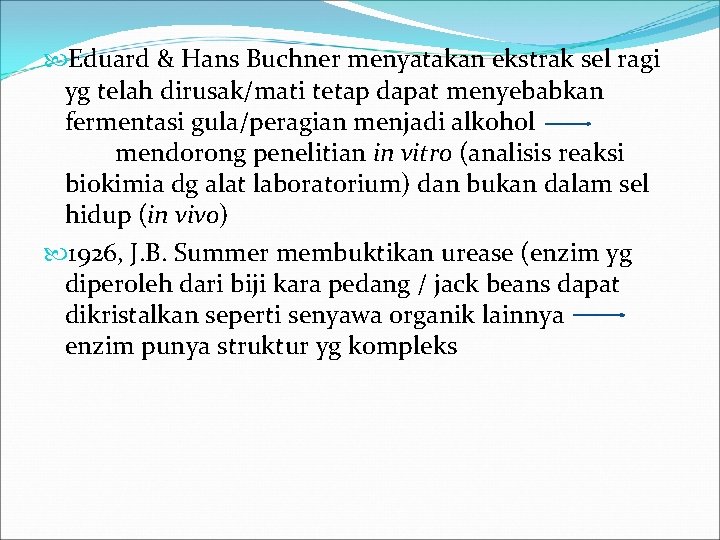  Eduard & Hans Buchner menyatakan ekstrak sel ragi yg telah dirusak/mati tetap dapat