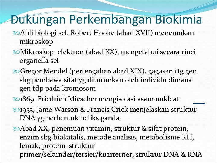 Dukungan Perkembangan Biokimia Ahli biologi sel, Robert Hooke (abad XVII) menemukan mikroskop Mikroskop elektron