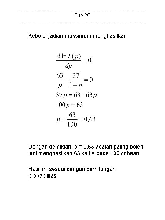---------------------------------------Bab 8 C --------------------------------------- Kebolehjadian maksimum menghasilkan Dengan demikian, p = 0, 63 adalah