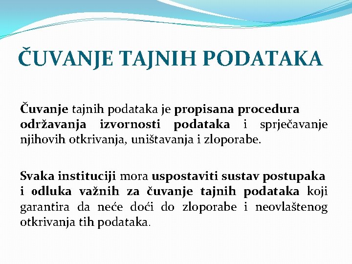 ČUVANJE TAJNIH PODATAKA Čuvanje tajnih podataka je propisana procedura održavanja izvornosti podataka i sprječavanje