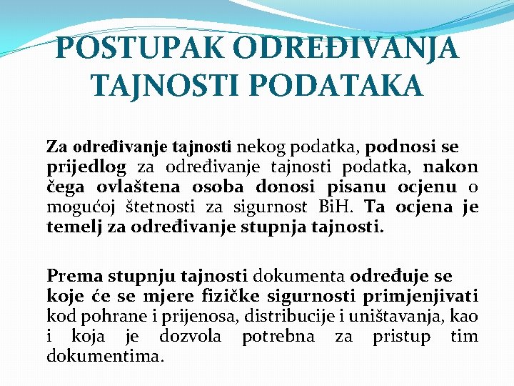 POSTUPAK ODREĐIVANJA TAJNOSTI PODATAKA Za određivanje tajnosti nekog podatka, podnosi se prijedlog za određivanje