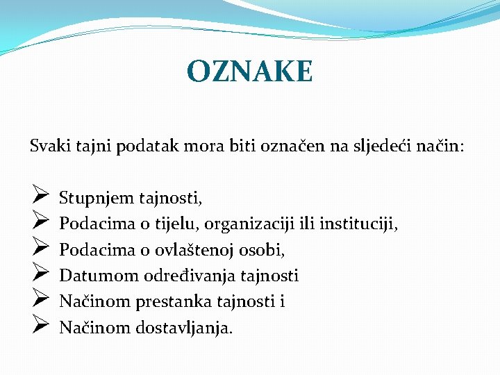 OZNAKE Svaki tajni podatak mora biti označen na sljedeći način: Ø Stupnjem tajnosti, Ø