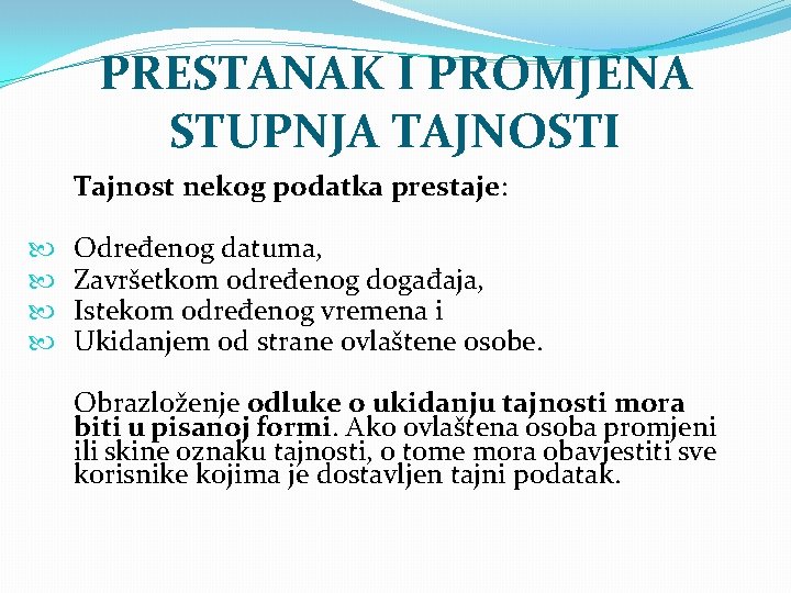 PRESTANAK I PROMJENA STUPNJA TAJNOSTI Tajnost nekog podatka prestaje: Određenog datuma, Završetkom određenog događaja,