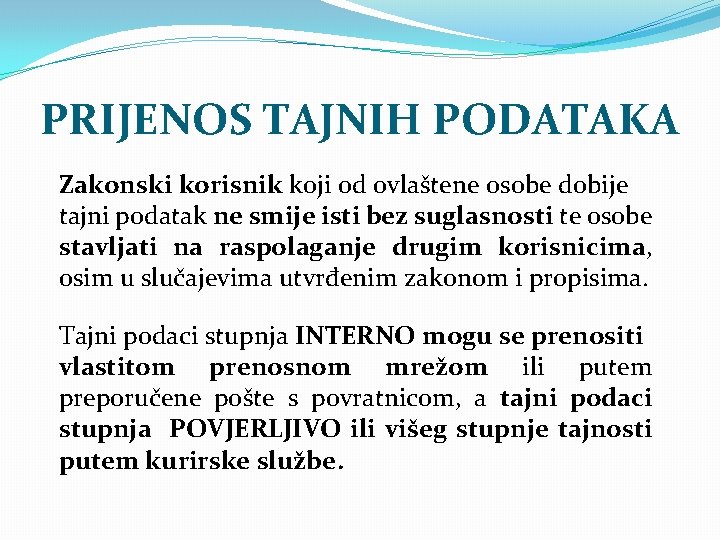 PRIJENOS TAJNIH PODATAKA Zakonski korisnik koji od ovlaštene osobe dobije tajni podatak ne smije