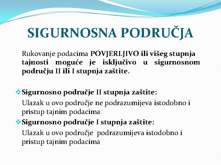 SIGURNOSNA PODRUČJA Rukovanje podacima POVJERLJIVO ili višeg stupnja tajnosti moguće je isključivo u sigurnosnom