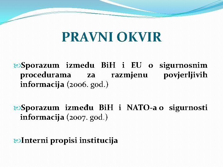 PRAVNI OKVIR Sporazum izmedu Bi. H i EU o sigurnosnim procedurama za razmjenu povjerljivih
