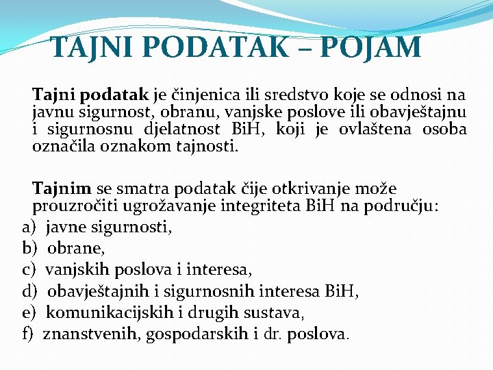 TAJNI PODATAK – POJAM Tajni podatak je činjenica ili sredstvo koje se odnosi na