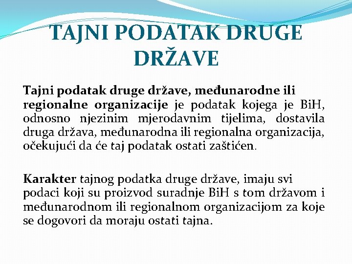 TAJNI PODATAK DRUGE DRŽAVE Tajni podatak druge države, međunarodne ili regionalne organizacije je podatak