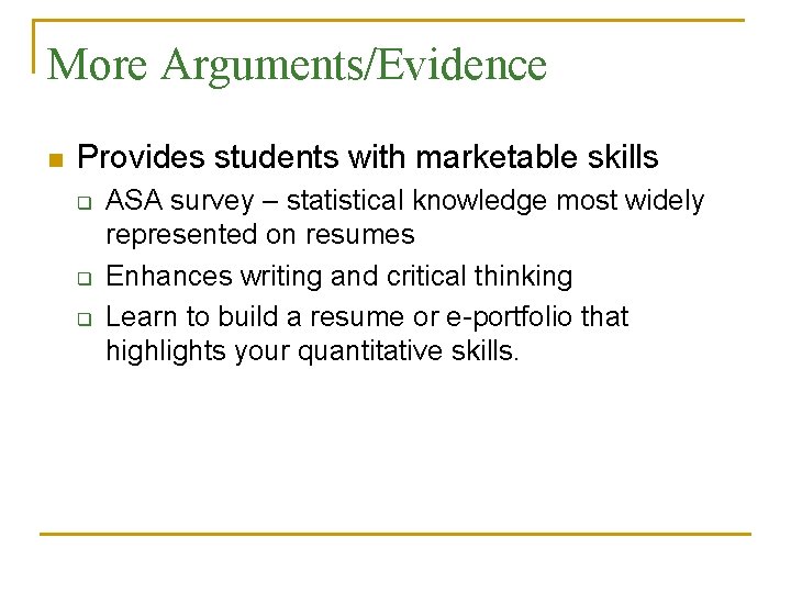 More Arguments/Evidence n Provides students with marketable skills q q q ASA survey –
