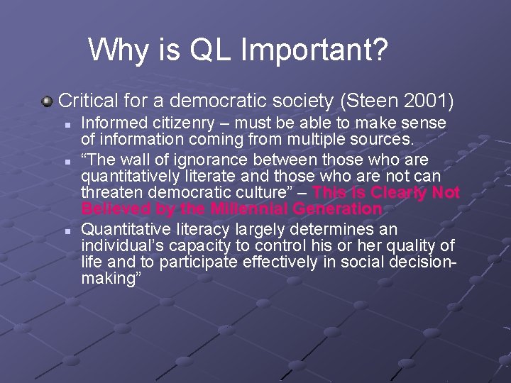 Why is QL Important? Critical for a democratic society (Steen 2001) n n n