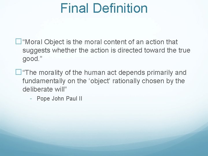 Final Definition �“Moral Object is the moral content of an action that suggests whether