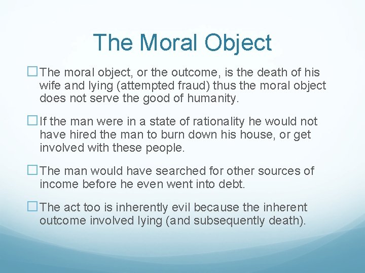 The Moral Object �The moral object, or the outcome, is the death of his