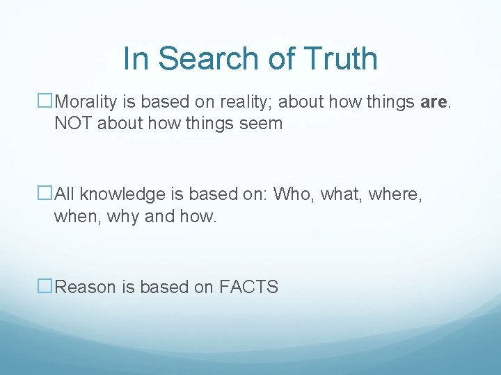 In Search of Truth �Morality is based on reality; about how things are. NOT