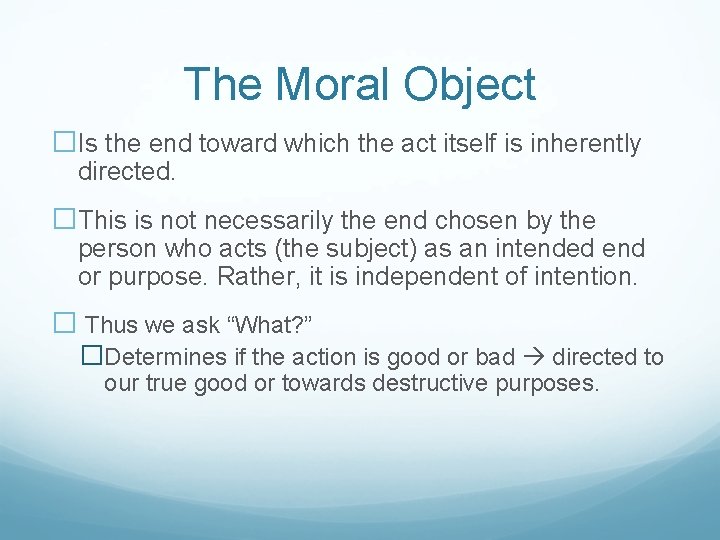 The Moral Object �Is the end toward which the act itself is inherently directed.