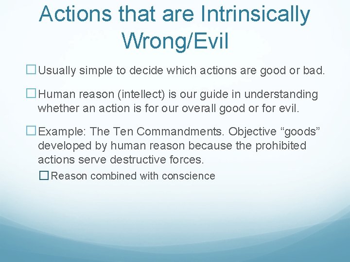 Actions that are Intrinsically Wrong/Evil �Usually simple to decide which actions are good or