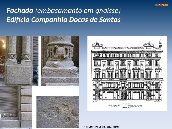 Fachada (embasamanto em gnaisse) Edifício Companhia Docas de Santos Fotos: Catherine Gallois, 2011, IPHAN.