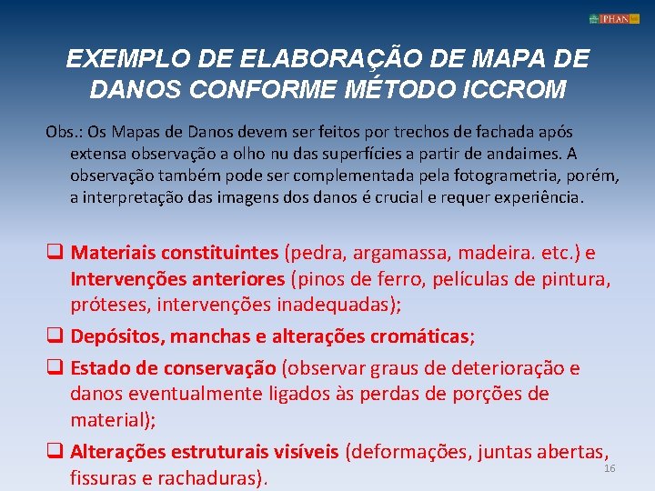 EXEMPLO DE ELABORAÇÃO DE MAPA DE DANOS CONFORME MÉTODO ICCROM Obs. : Os Mapas