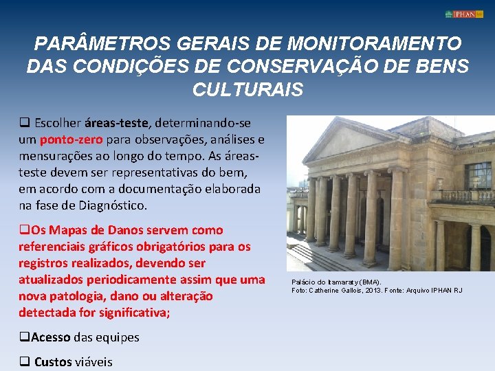 PAR METROS GERAIS DE MONITORAMENTO DAS CONDIÇÕES DE CONSERVAÇÃO DE BENS CULTURAIS q Escolher