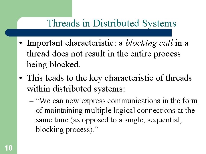 Threads in Distributed Systems • Important characteristic: a blocking call in a thread does