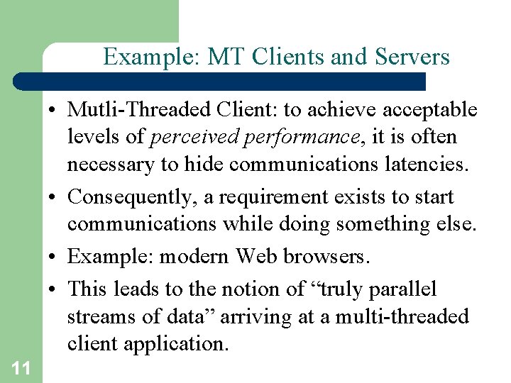 Example: MT Clients and Servers • Mutli-Threaded Client: to achieve acceptable levels of perceived