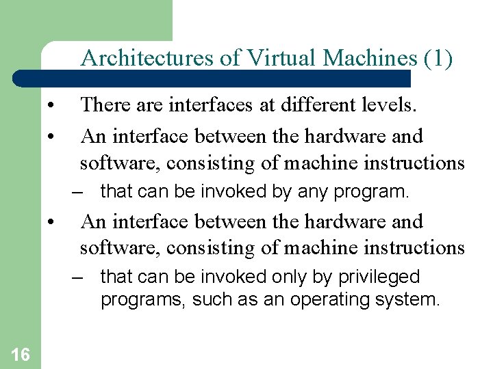 Architectures of Virtual Machines (1) • • There are interfaces at different levels. An