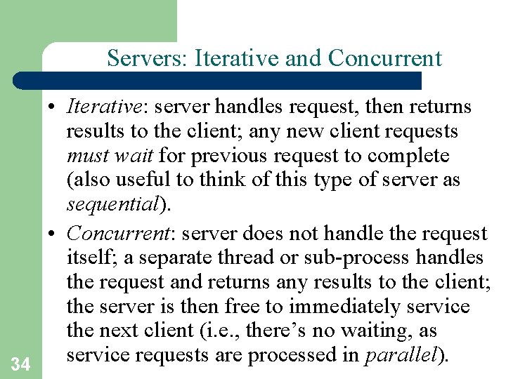 Servers: Iterative and Concurrent 34 • Iterative: server handles request, then returns results to