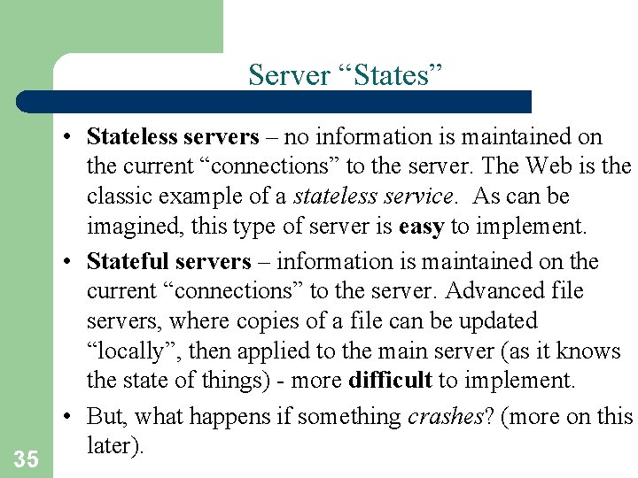 Server “States” 35 • Stateless servers – no information is maintained on the current