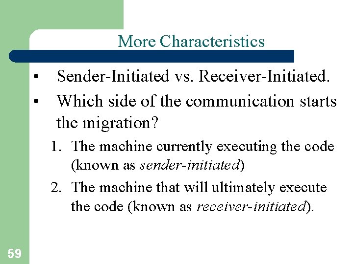 More Characteristics • Sender-Initiated vs. Receiver-Initiated. • Which side of the communication starts the