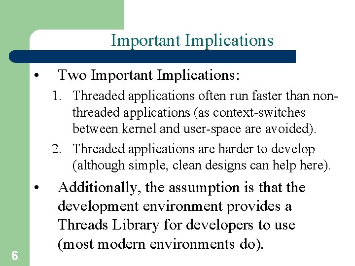 Important Implications • Two Important Implications: 1. Threaded applications often run faster than nonthreaded