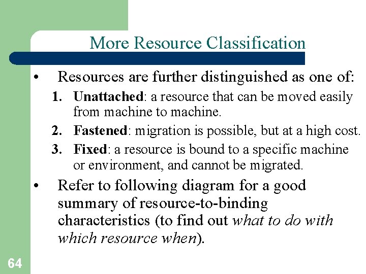 More Resource Classification • Resources are further distinguished as one of: 1. Unattached: a