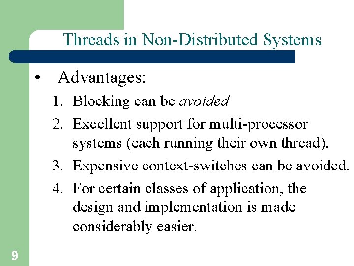 Threads in Non-Distributed Systems • Advantages: 1. Blocking can be avoided 2. Excellent support