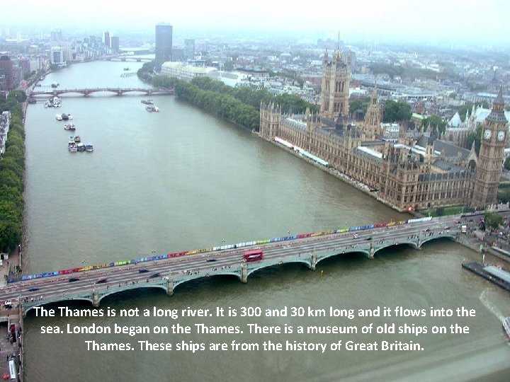 The Thames is not a long river. It is 300 and 30 km long