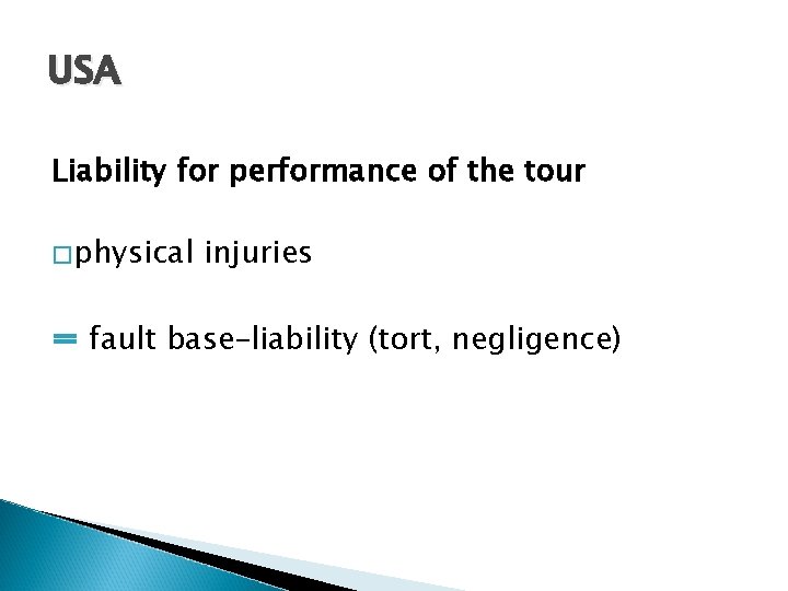 USA Liability for performance of the tour �physical injuries = fault base–liability (tort, negligence)