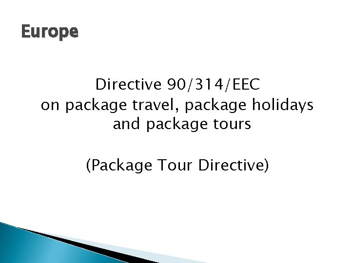 Europe Directive 90/314/EEC on package travel, package holidays and package tours (Package Tour Directive)