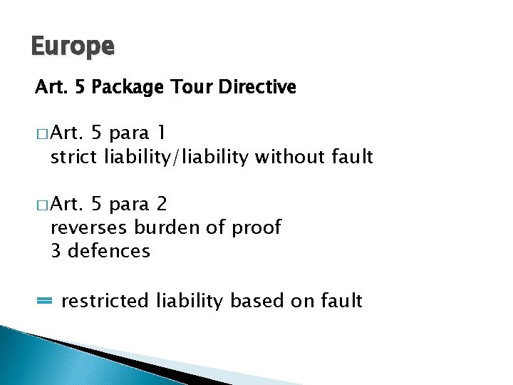 Europe Art. 5 Package Tour Directive � Art. 5 para 1 strict liability/liability without