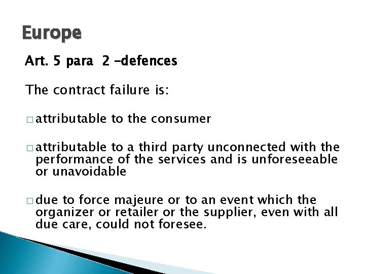 Europe Art. 5 para 2 –defences The contract failure is: � attributable to the