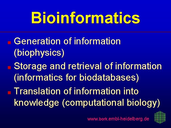Bioinformatics Generation of information (biophysics) n Storage and retrieval of information (informatics for biodatabases)