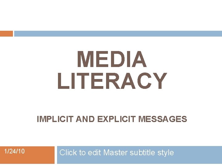 MEDIA LITERACY IMPLICIT AND EXPLICIT MESSAGES 1/24/10 Click to edit Master subtitle style 