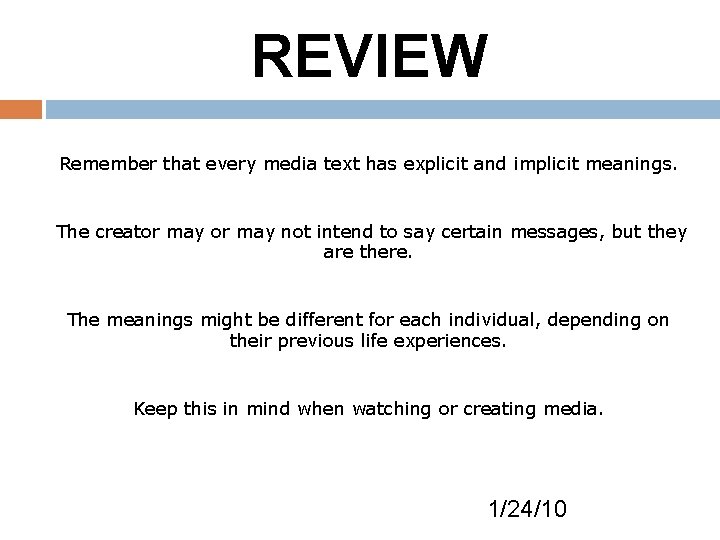 REVIEW Remember that every media text has explicit and implicit meanings. The creator may