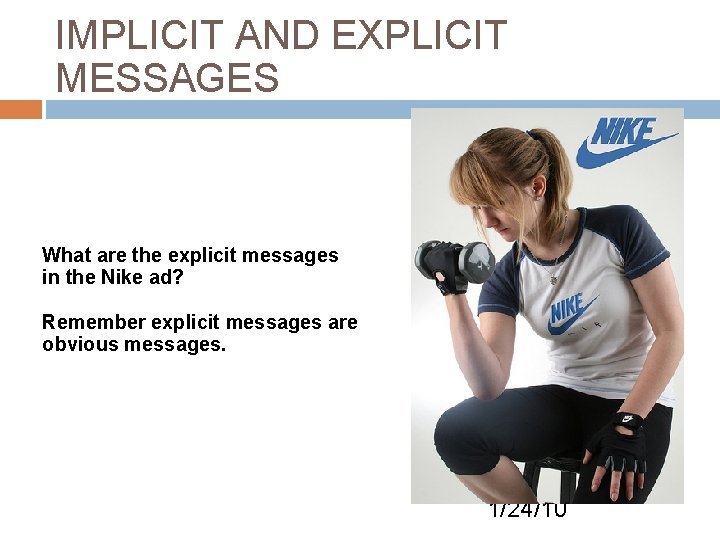 IMPLICIT AND EXPLICIT MESSAGES What are the explicit messages in the Nike ad? Remember