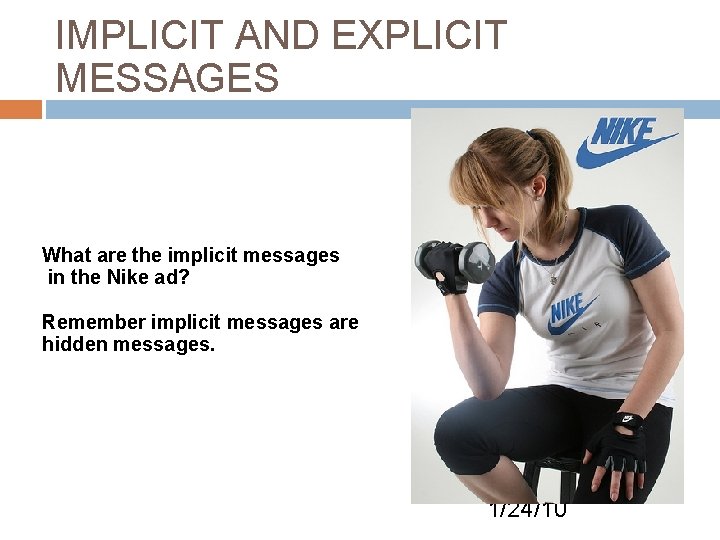 IMPLICIT AND EXPLICIT MESSAGES What are the implicit messages in the Nike ad? Remember