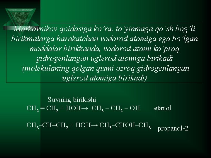 Markovnikov qoidasiga ko’ra, to’yinmaga qo’sh bog’li birikmalarga harakatchan vodorod atomiga ega bo’lgan moddalar birikkanda,