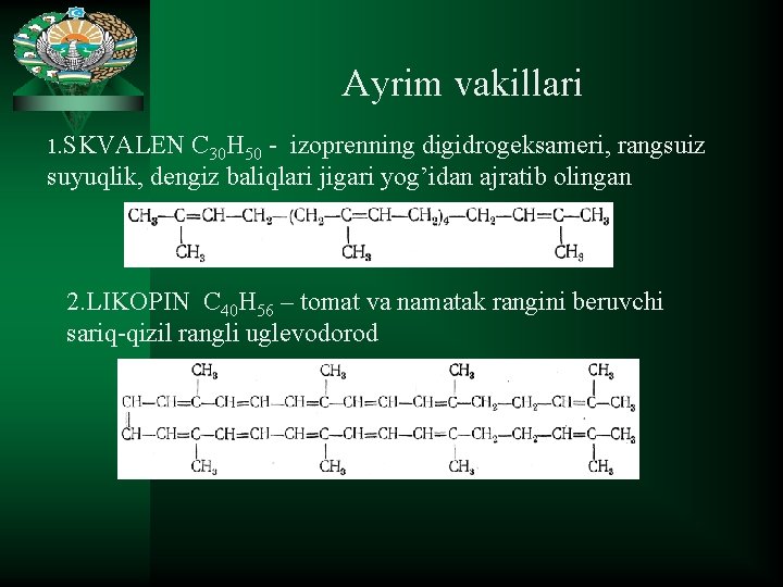 Ayrim vakillari 1. SKVALEN C 30 H 50 - izoprenning digidrogeksameri, rangsuiz suyuqlik, dengiz