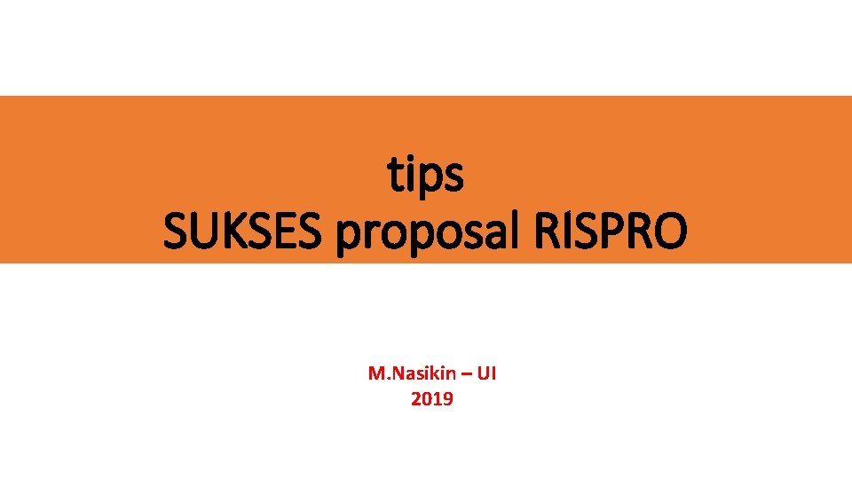 Tips Sukses Proposal Rispro M Nasikin Ui 2019