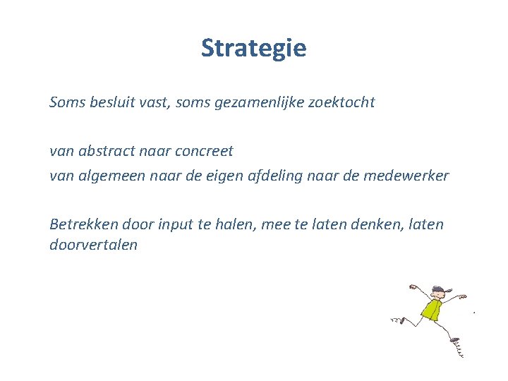 Strategie Soms besluit vast, soms gezamenlijke zoektocht van abstract naar concreet van algemeen naar