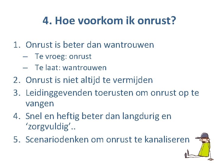 4. Hoe voorkom ik onrust? 1. Onrust is beter dan wantrouwen – Te vroeg: