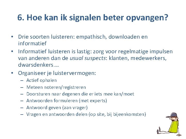 6. Hoe kan ik signalen beter opvangen? • Drie soorten luisteren: empathisch, downloaden en