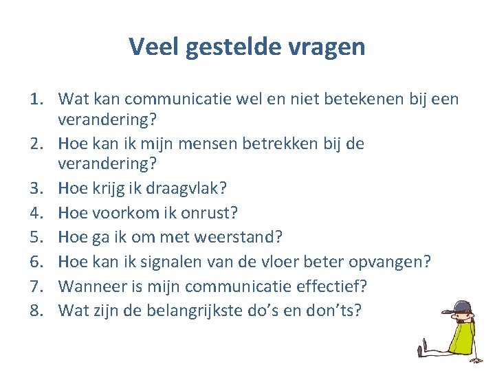 Veel gestelde vragen 1. Wat kan communicatie wel en niet betekenen bij een verandering?