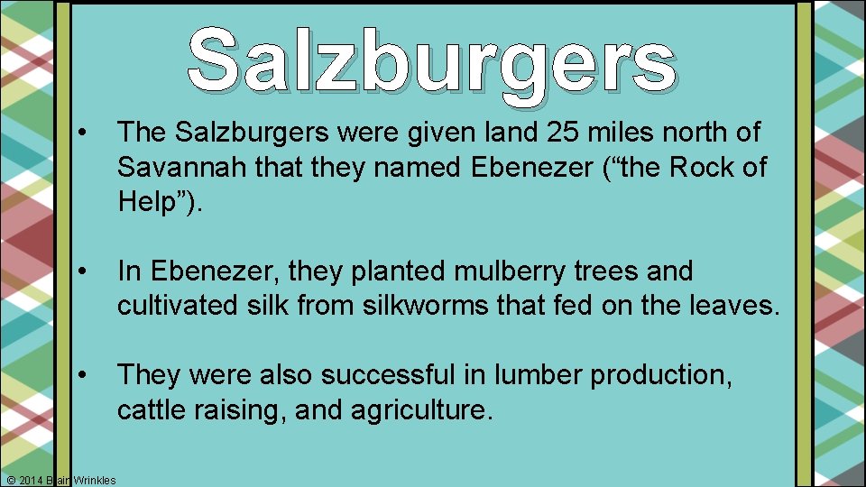 Salzburgers • The Salzburgers were given land 25 miles north of Savannah that they