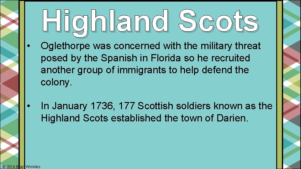 Highland Scots • Oglethorpe was concerned with the military threat posed by the Spanish